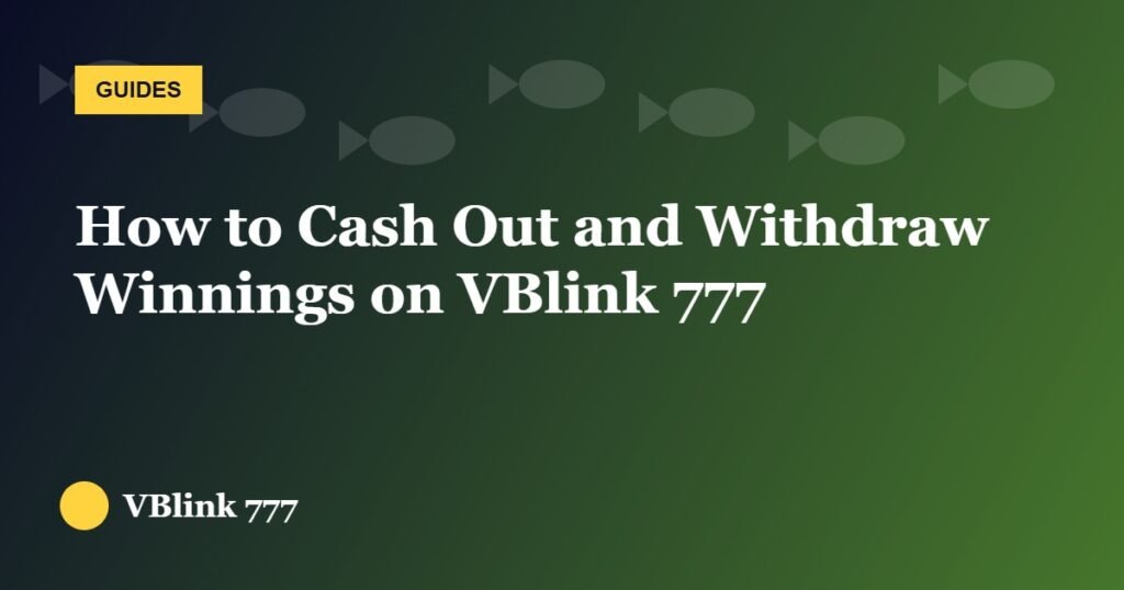 How to Cash Out and Withdraw Winnings on VBlink 777