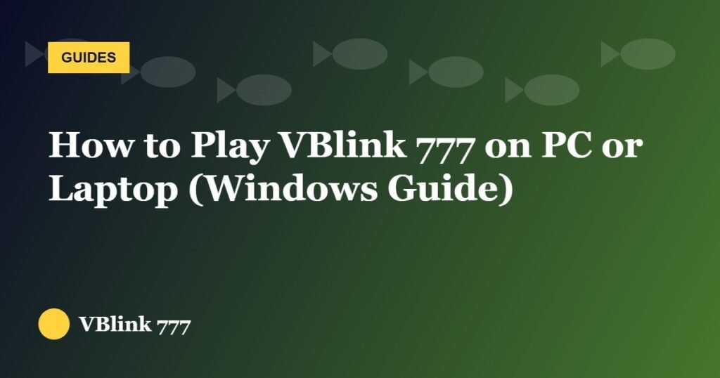 How to Play VBlink 777 on PC or Laptop (Windows Guide)