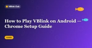 How to Play VBlink on Android — Chrome Setup Guide