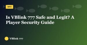 Is VBlink 777 Safe and Legit? A Player Security Guide
