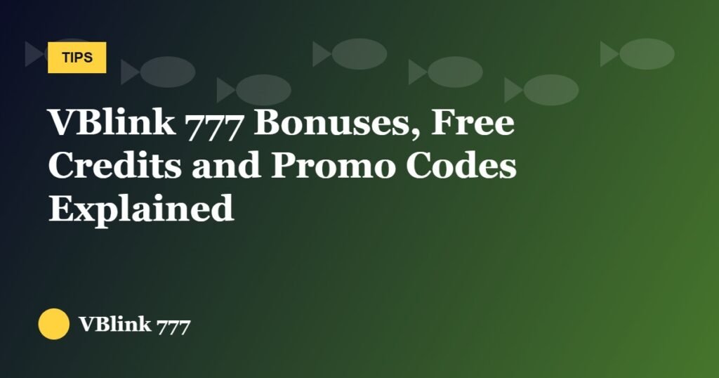 VBlink 777 Bonuses, Free Credits and Promo Codes Explained