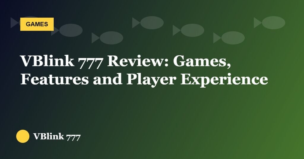VBlink 777 Review: Games, Features and Player Experience