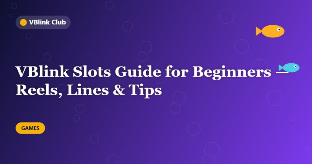 VBlink Slots Guide for Beginners — Reels, Lines & Tips